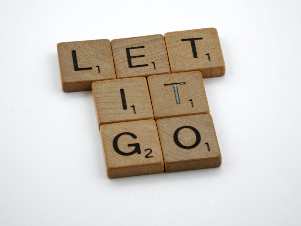 IF IT DOESN’T SERVE YOU, LET IT GO!